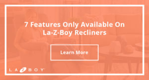 7 Features Only Available On La-Z-Boy Recliners