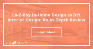 La-Z-Boy In-Home Design vs DIY Interior Design: An In-Depth Review