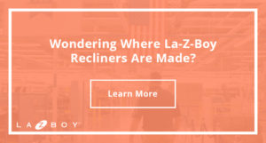Wondering Where La-Z-Boy Recliners Are Made