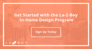 Get Started with the La-Z-Boy In-Home Design Program